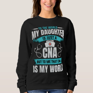Für die Welt meine Tochter CNA - Funny CNA Nurse P Sweatshirt