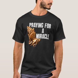 Für ein Wunder beten Christlicher religiöser Spruc T-Shirt