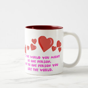 Für eine Person sind Sie die Tasse der Welt