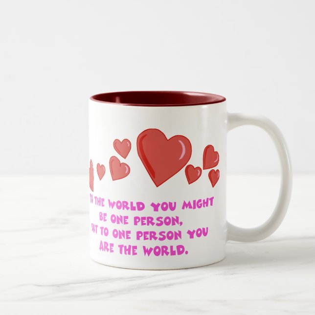 Für eine Person sind Sie die Tasse der Welt (Rechts)