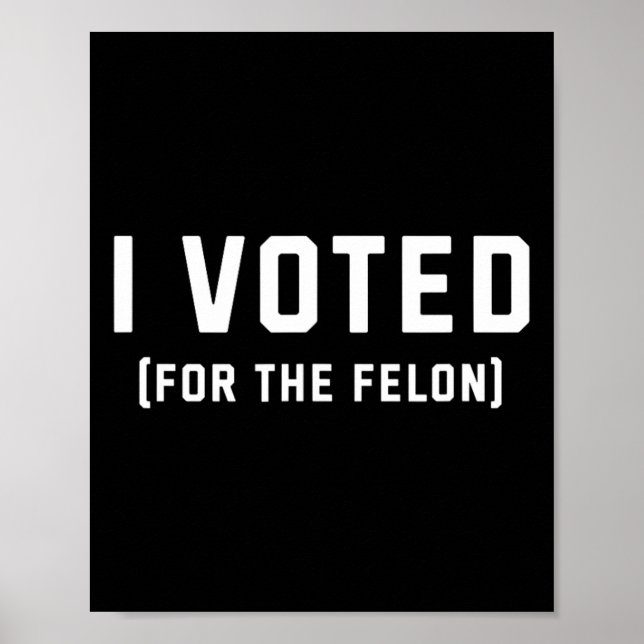 Für Felon Pro Trump 2024 gestimmt Poster (Vorne)
