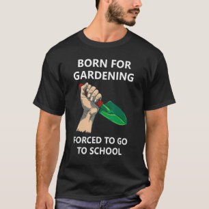 Für Gartenarbeit geboren, muss zur Schule gehen 1 T-Shirt