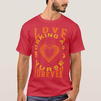 Für immer als Krankenschwester arbeiten lieben 2 T-Shirt