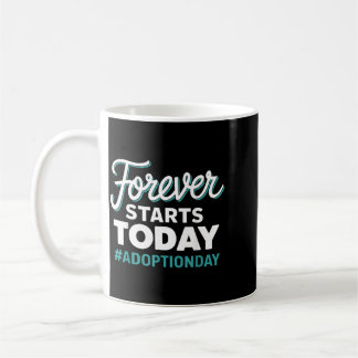 Für immer beginnt heute Adoptionstag Kaffeetasse