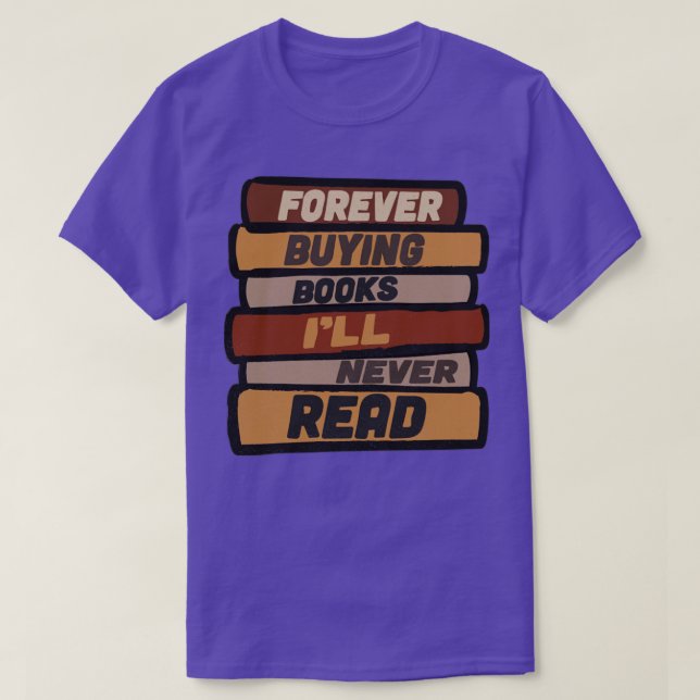 Für immer Bücher kaufen, die nie gelesen werden T-Shirt (Design vorne)
