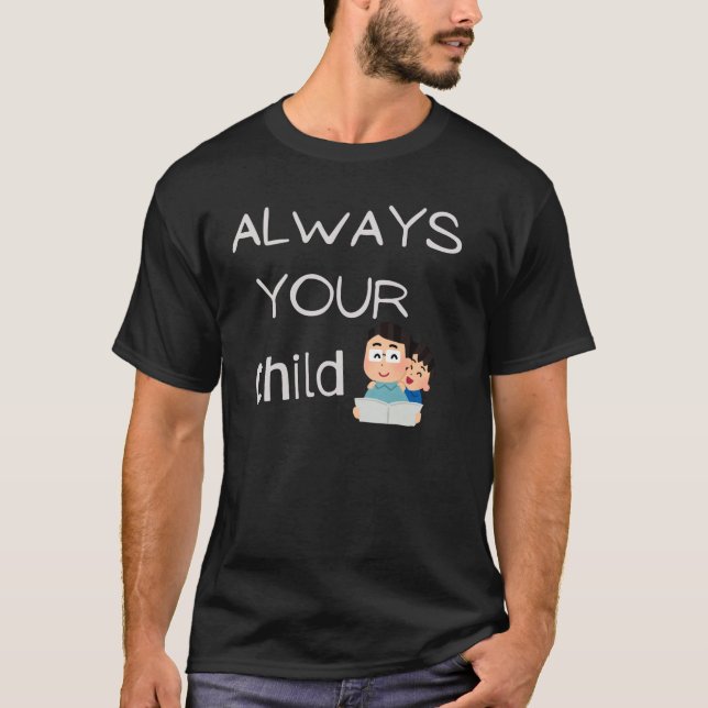 "Für immer ein Kind zu Ihnen - Niedlicher Vater &  T-Shirt (Vorderseite)