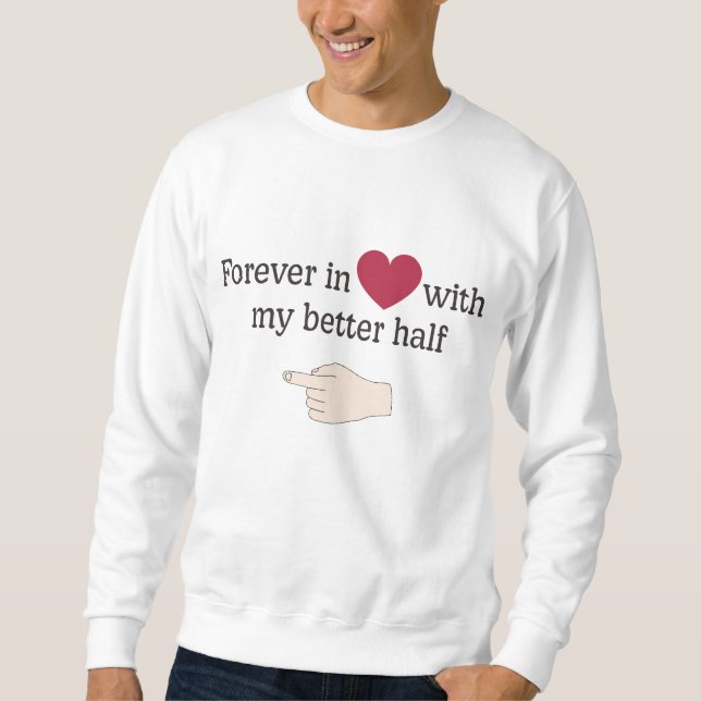 Für immer in Liebe mit meiner besseren Hälfte Sweatshirt (Vorderseite)