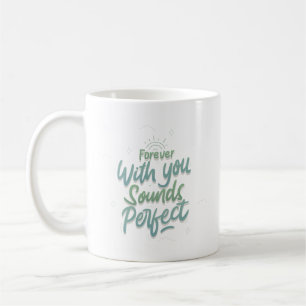 Für immer klingt es perfekt kaffeetasse