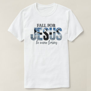 Für Jesus fallen, er verlässt dich nie  T-Shirt