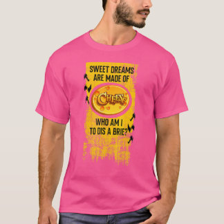 Für Käse werden süße Träume gemacht T-Shirt