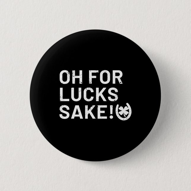 Für Lucks Sake - St Patricks Funny Button (Vorderseite)