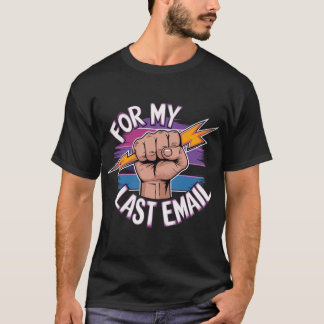 Für meine letzte E-Mail - Abschiedsfrustrierung T  T-Shirt