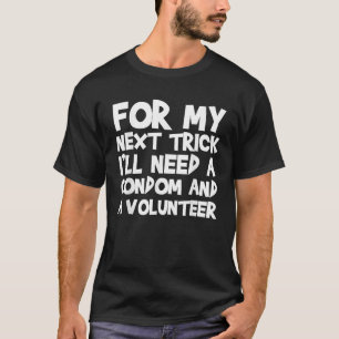 Für meinen nächsten Trick brauche ich ein Kondom u T-Shirt