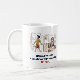 Für Milch rausgelaufen, neun Meilen, keine Milch, Kaffeetasse