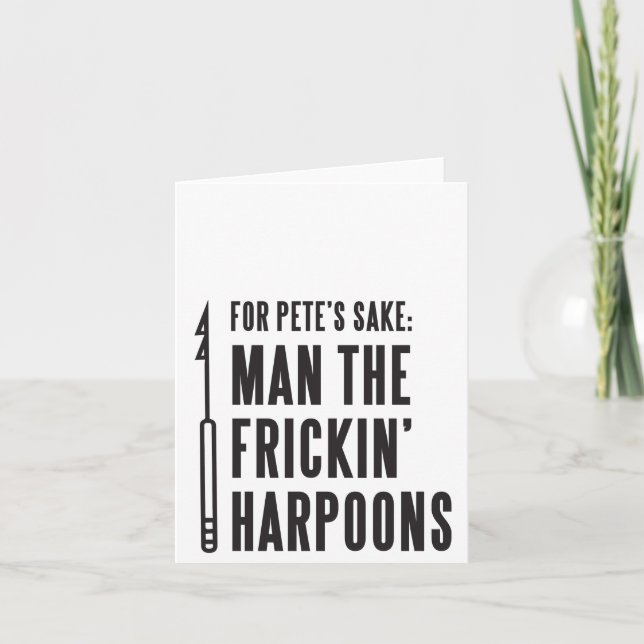 Für Pete's Sake: Man the Frickin' Harpoons Card Karte (Vorderseite)