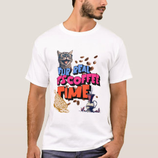 Fur Real, es ist Kaffeezeit T-Shirt