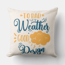 Für schlechtes Wetter gutes Design Kissen