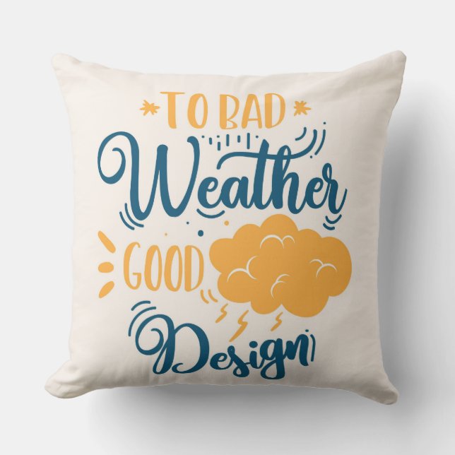 Für schlechtes Wetter gutes Design Kissen (Vorderseite)