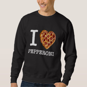 Für wahre Pepperoni-Pizza-Liebhaber u201CI Love Pe Sweatshirt