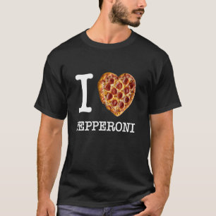 Für wahre Pepperoni-Pizza-Liebhaber u201CI Love Pe T-Shirt