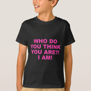 Für wen hältst du dich! Ich bin es! Lustiges Desig T-Shirt