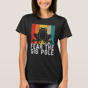 Furcht vor dem Gig-Pole-Frosch T-Shirt