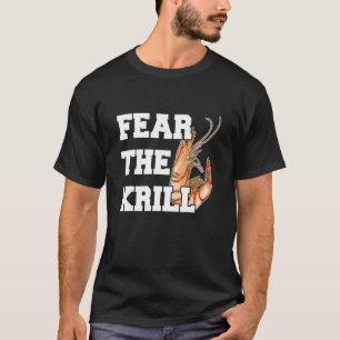 Furcht vor dem Krill-Zitat für einen Pracht T-Shirt