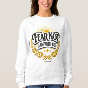 Fürchte dich nicht, ich bin mit dir - Jesaja 41:10 Sweatshirt