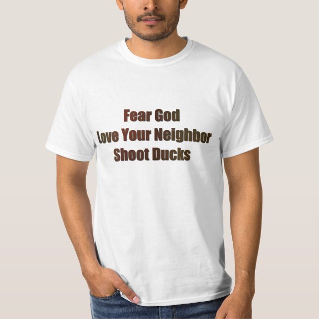 Fürchte Gott, Liebe deinen Nachbarn, Shoot Encks T-Shirt (Vorderseite)