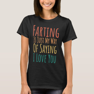 Furzen ist einfach meine Art dir zu sagen, dass ic T-Shirt
