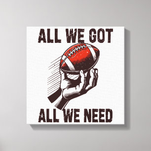 Fußball Alles, was wir got haben, was wir brauchen Leinwanddruck