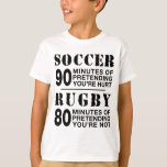 Fußball gegen Rugby T-Shirt<br><div class="desc">Fußball,  90 Minuten,  um so zu tun,  als wären Sie verletzt. Rugby,  80 Minuten,  um so zu tun,  als wären Sie es nicht.</div>