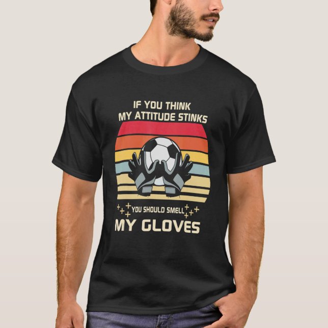 Fußball Goalie, wenn du denkst, meine Einstellung  T-Shirt (Vorderseite)
