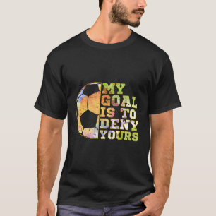 Fußball Goalies mein Ziel ist es, dein Goalie Kee  T-Shirt