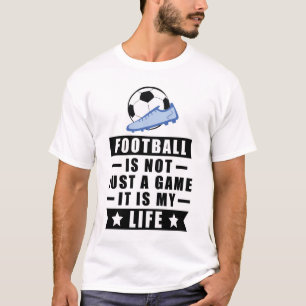 Fußball ist nicht nur ein Spiel, es ist mein Leben T-Shirt