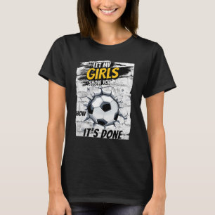 Fußball Lasse meine Mädchen zeigen, wie es gemacht T-Shirt