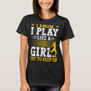 Fußball Mama Fußball Ich weiß, dass ich wie ein Mä T-Shirt