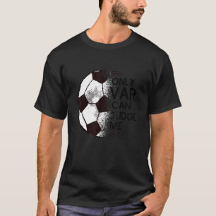 Fußball Nur VAR kann mich beurteilen Fußballanhäng T-Shirt