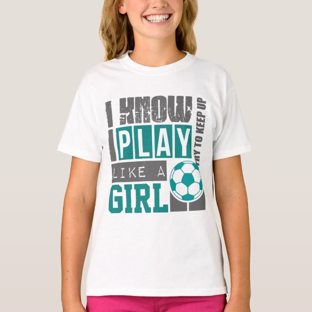 Fußball spielen wie ein Mädchen T-Shirt (Vorderseite)