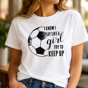 Fußball spielen wie ein Mädchen T-Shirt