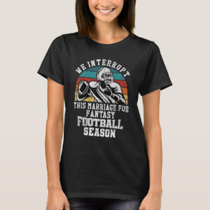 Fußball unterbricht diese Ehe für Fantasiefußball T-Shirt