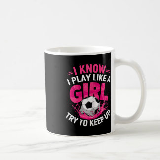 Fußballerin Ich weiß, ich spiele wie ein Mädchen, Kaffeetasse