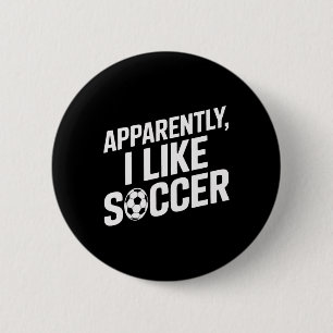 Fußballfans Anscheinend mag ich Fußball Fußballspi Button