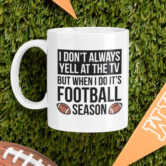Fußballsaison Kaffeetasse (I Don't Always Yell At The TV. But When I Do It's Football Season. Mug)