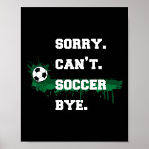 Fußballspieler-Geschenk Sorry Can't Fußball Tschüs Poster