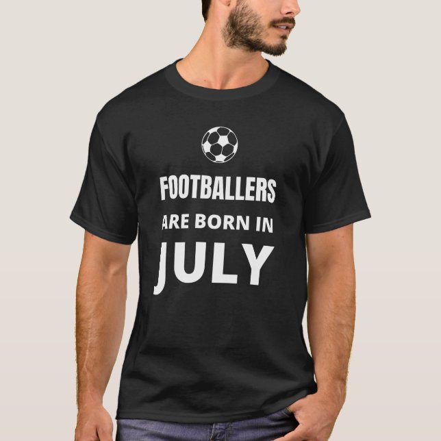 Fußballspieler sind im Juli geboren T-Shirt (Vorderseite)