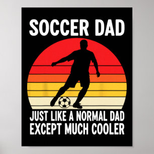 Fußballvater, genau wie ein normaler Vater, außer  Poster