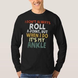 Fußgelenkoperation Erholung Ich Rolle Nicht Immer T-Shirt
