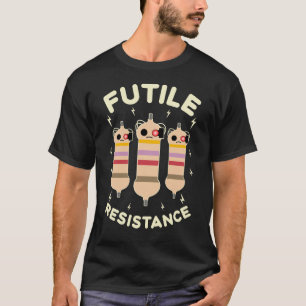Futile Resistenz Funny Resistors Elektronik Geek T-Shirt