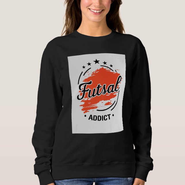 Futsal Addict Graphic Indoor Soccer Player Footbal Sweatshirt (Vorderseite)